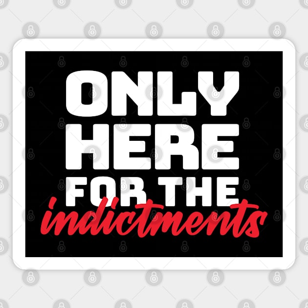 "only here for the indictments" in plain white letters - treason is the reason for the season Magnet by PlanetSnark